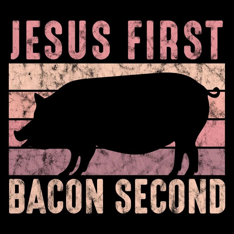Design For Bacon Lovers Jesus First Bacon Second