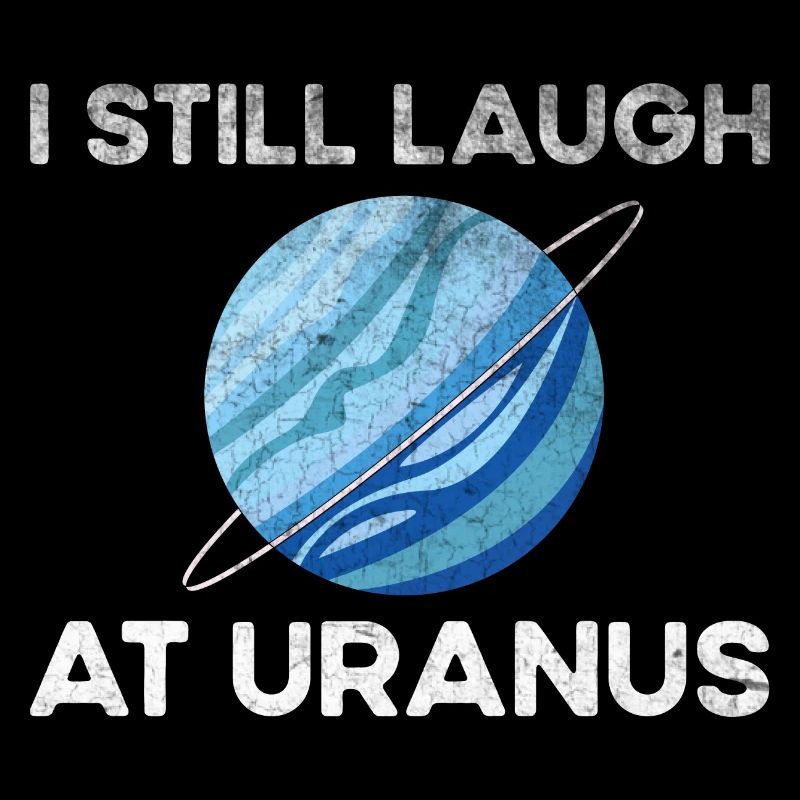 Ich lache immer noch über Uranus, Astronomy Scienc