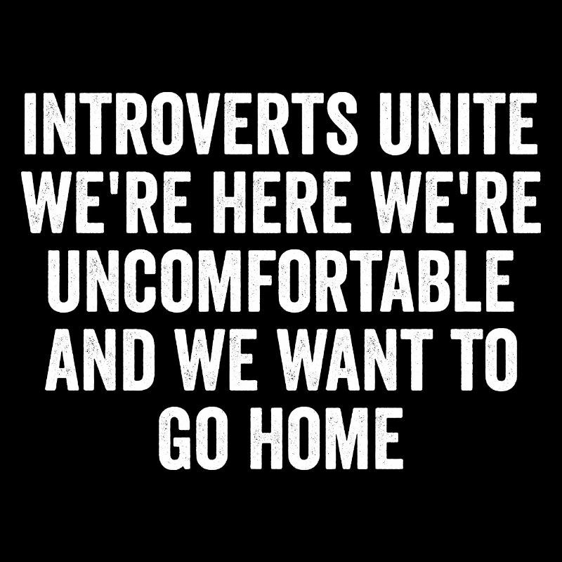 Introverts Unite Were Here Uncomfortable Sarcasm