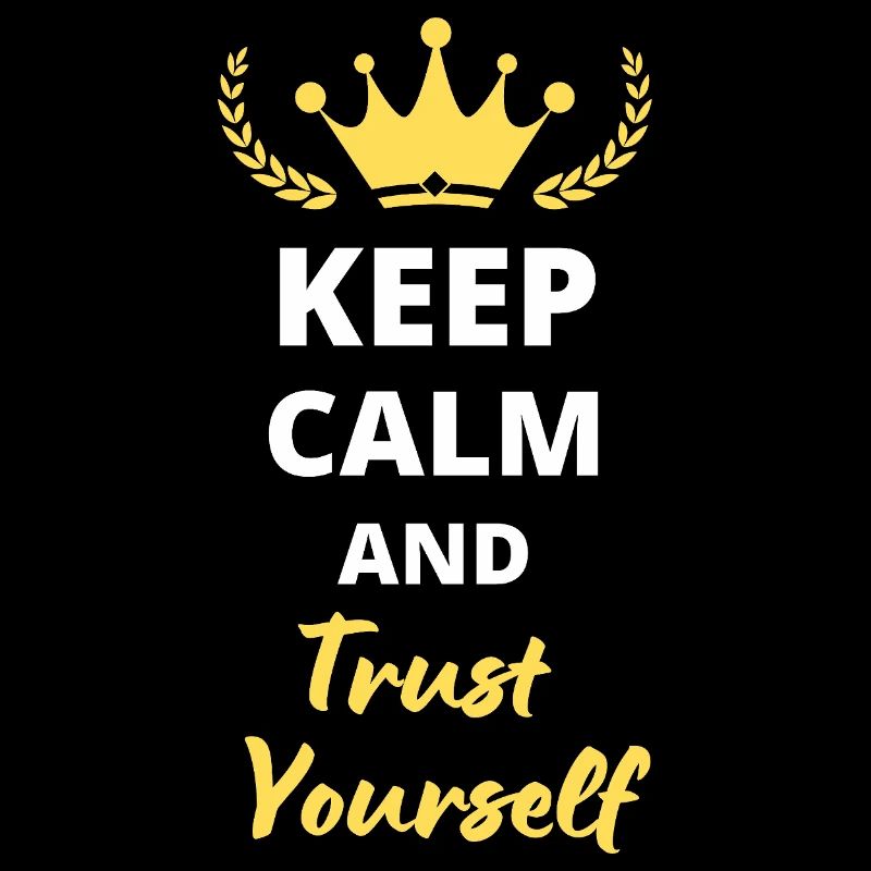 "Keep Calm and Trust Yourself"