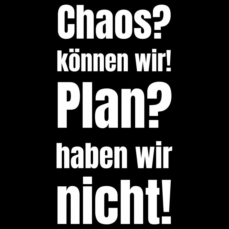 Chaos? we can! Plan? we do!