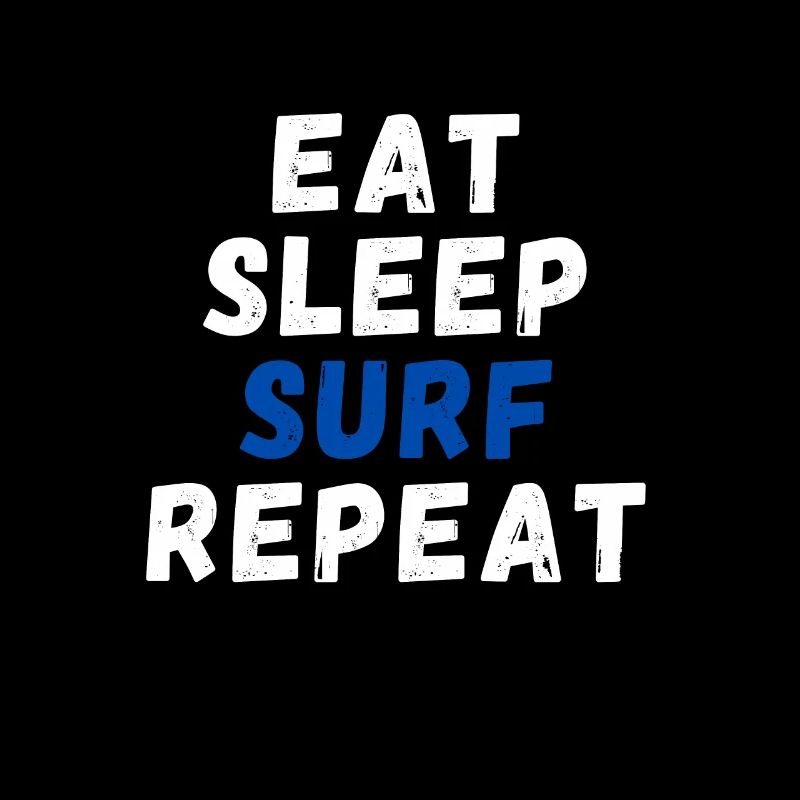 Eat Sleep Surf Repeat - Surfer's Life