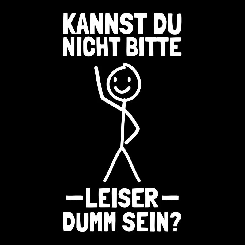 Leiser dumm sein Humor Sarkasmus Bürohumor