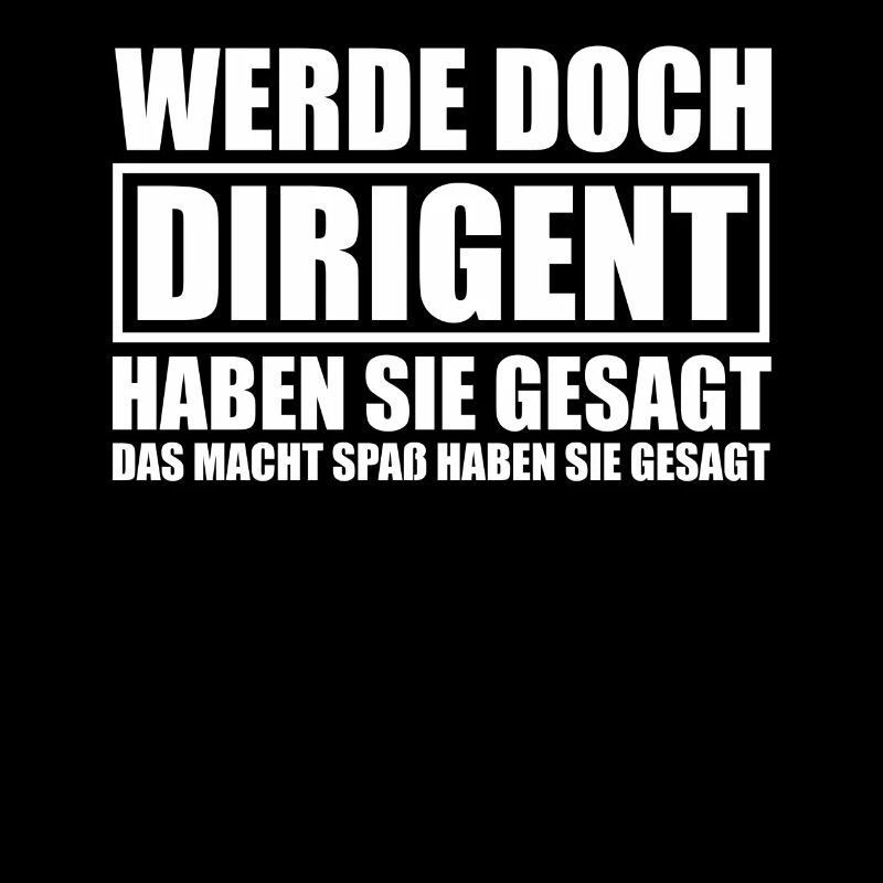 Werde doch Dirigent Chorleiter Dirigenten