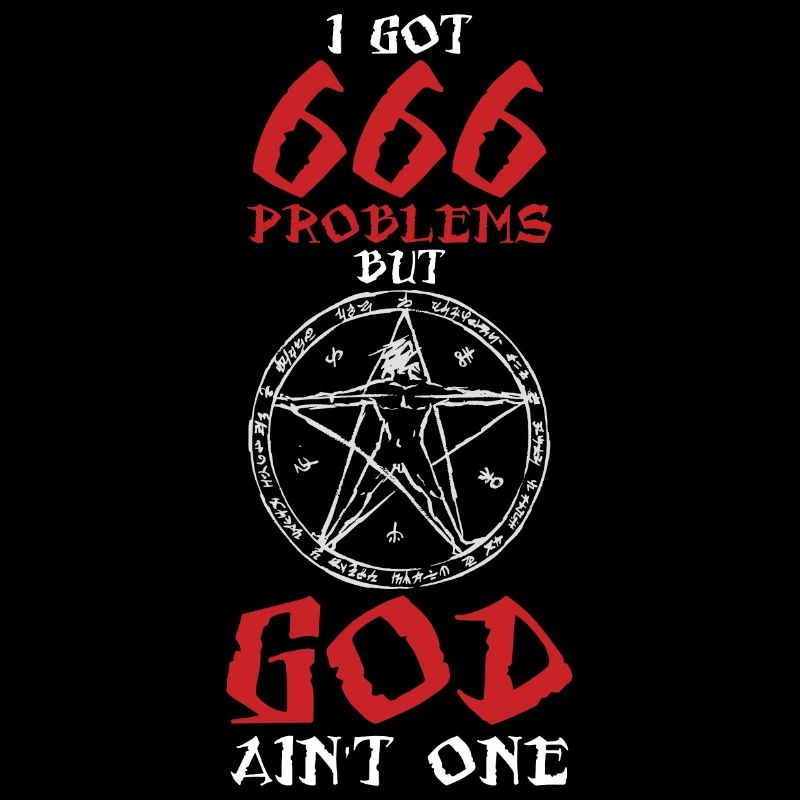 I Got 666 Problems But God One Witch Satanismus
