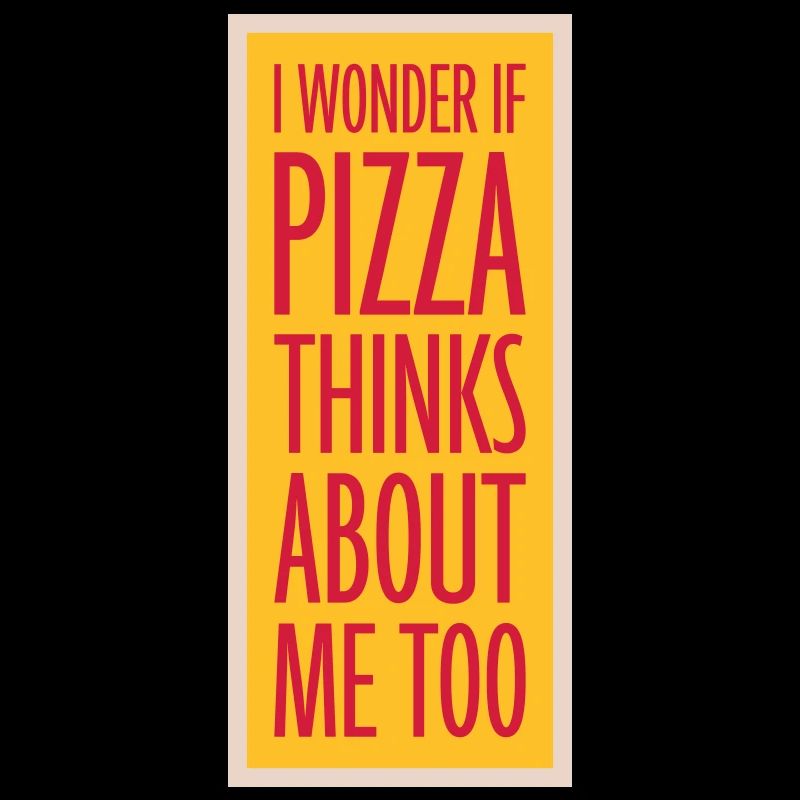 pizza thinks about me
