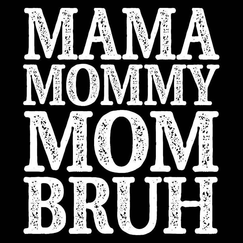 Mama Mommy Mom Bruh