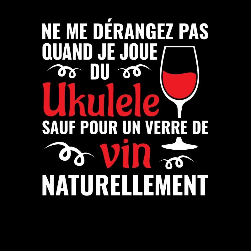Ne me dérangez pas je joue du ukulele vin apéro