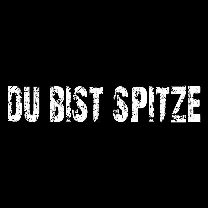 du bist spitze!