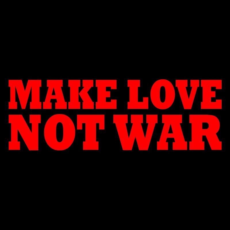Make love not war
