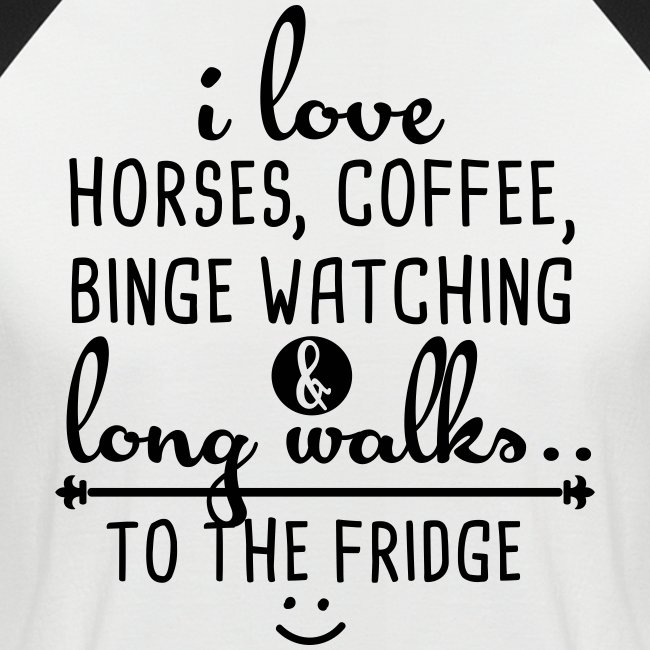Ich liebe Pferde, Kaffee und lange Spaziergänge