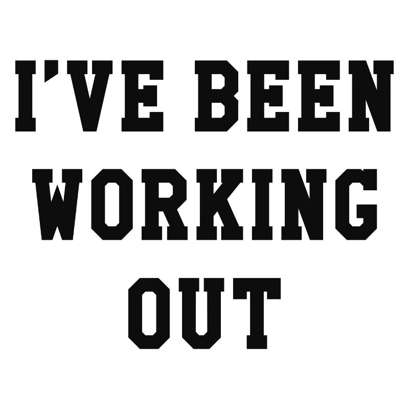 I’ve Been Working Out