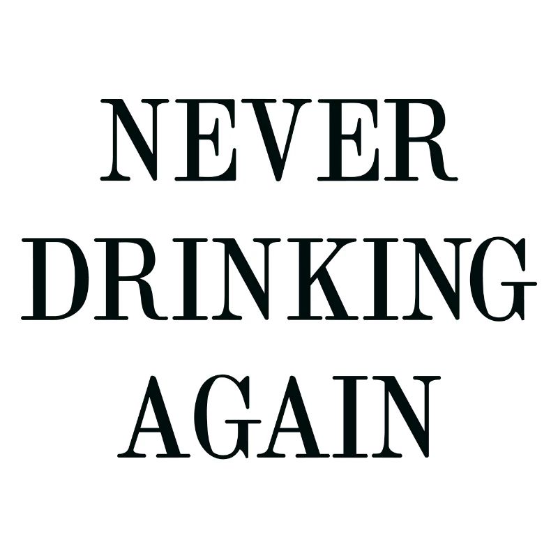 Never Drinking Again
