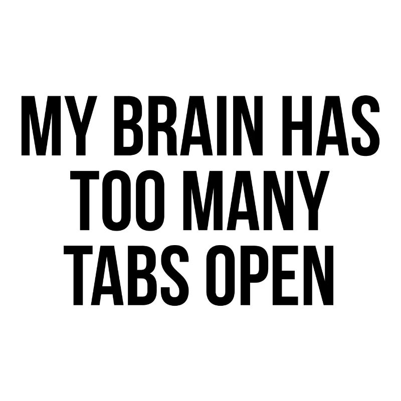 My brain has too many tabs open
