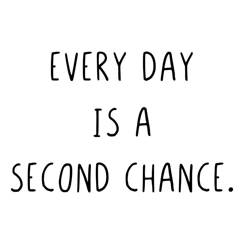Every day is a second chance