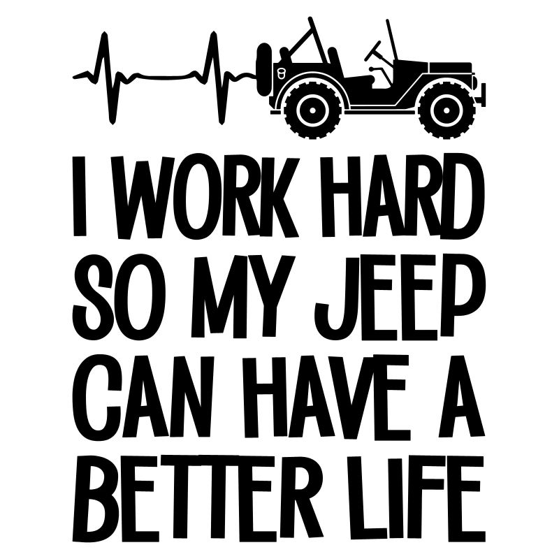 I Work Hard So My Jeep