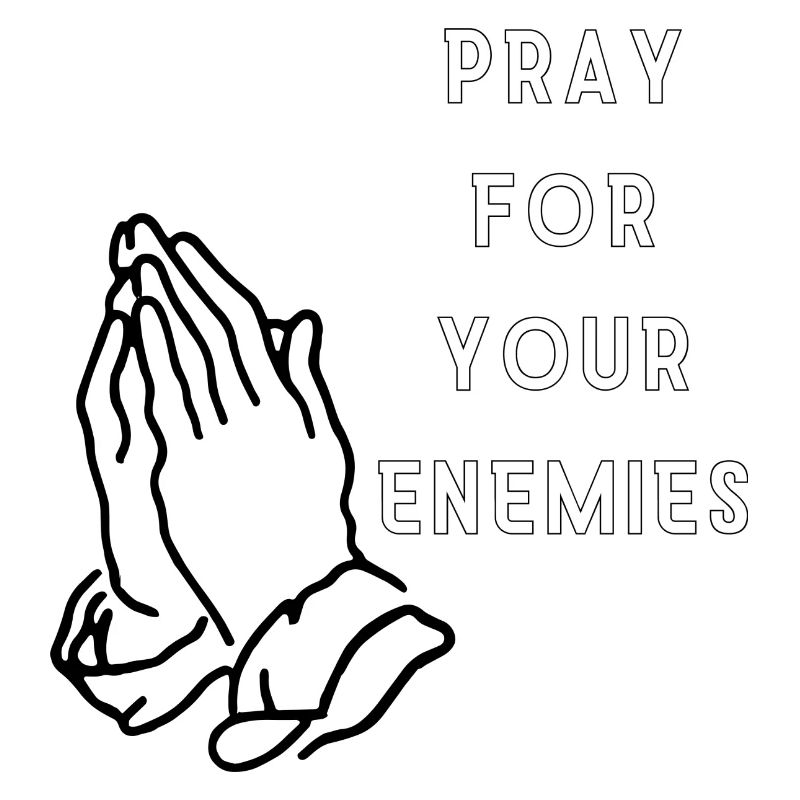 Pray for your enemies