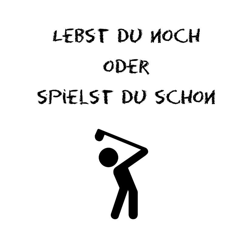 lebst du noch oder spielst du schon golf?