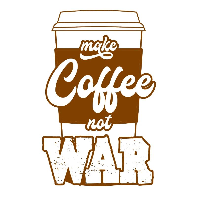 Make coffee instead of war