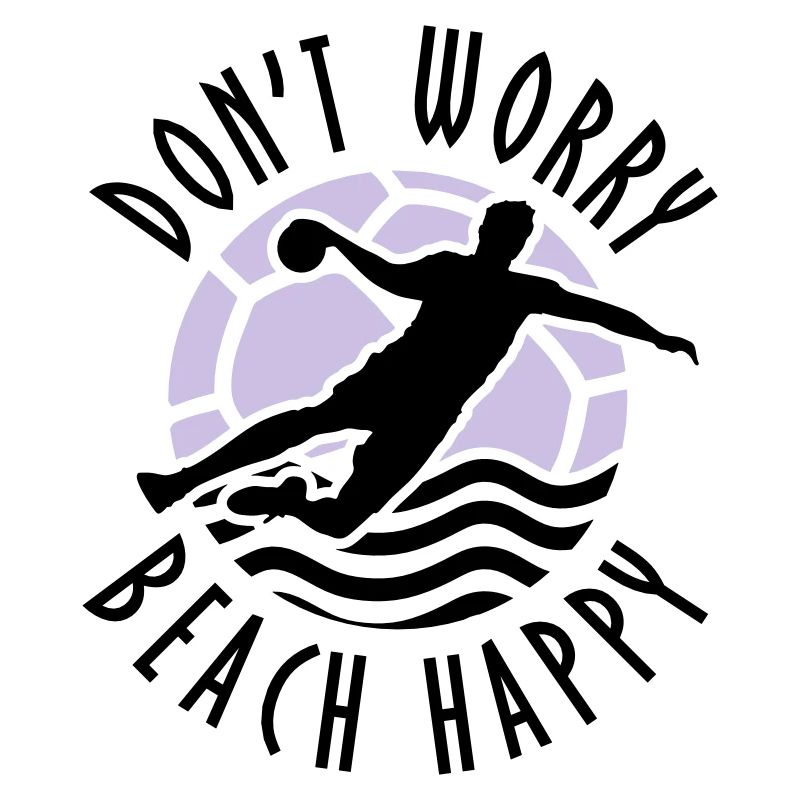 Don#t Worry Beach Happy Beachhandball