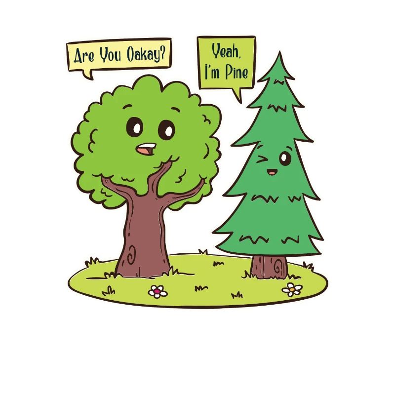 Are You Oakay? Yeah I'm Pine - Oak Tree Pine Tree