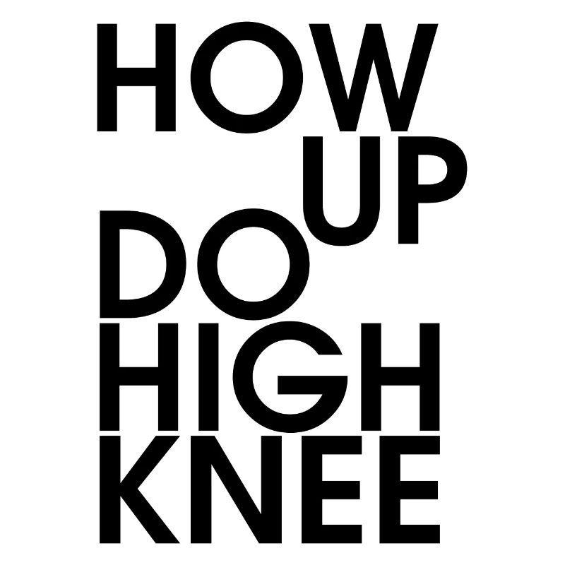 Hau ab du Heini oder How up do high knee