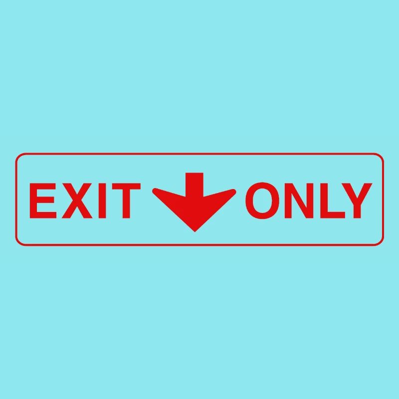 Exit Only - funny gift