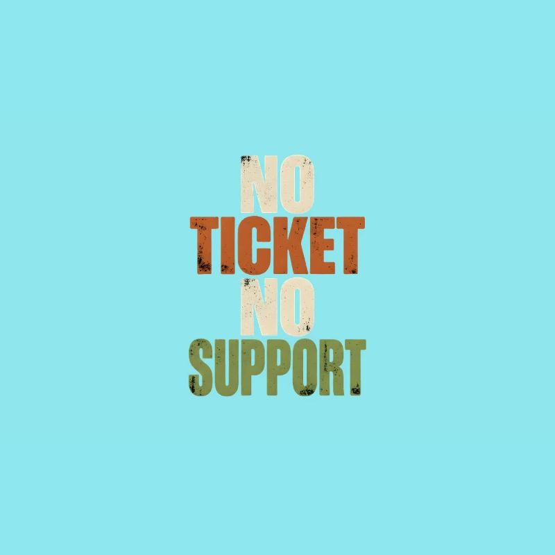 No Ticket No Support - Computer Science Work Job