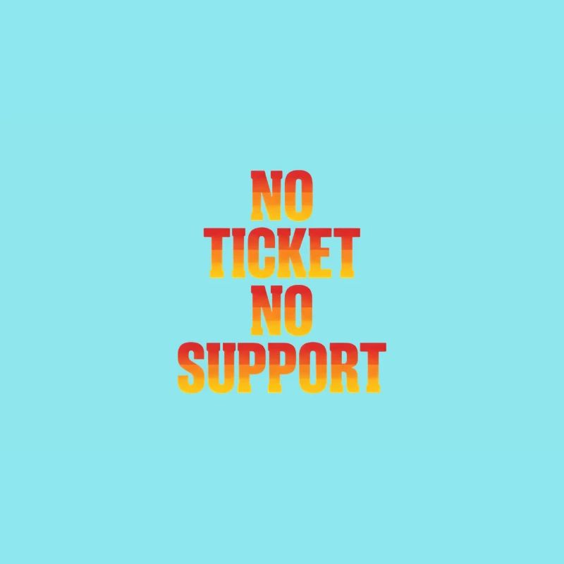 No Ticket No Support Computer Scientist IT Administrator