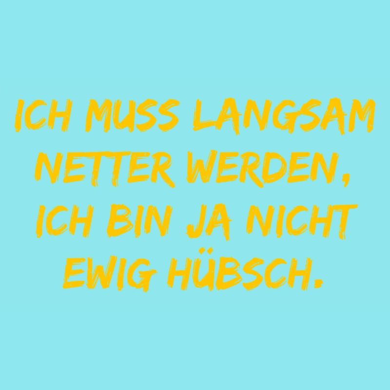 Ich muss langsam netter werden