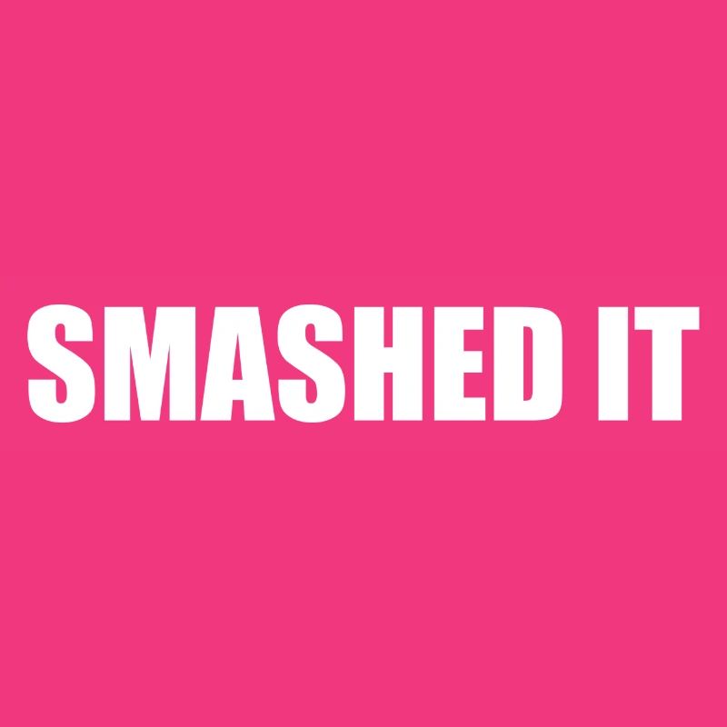 Smashed It