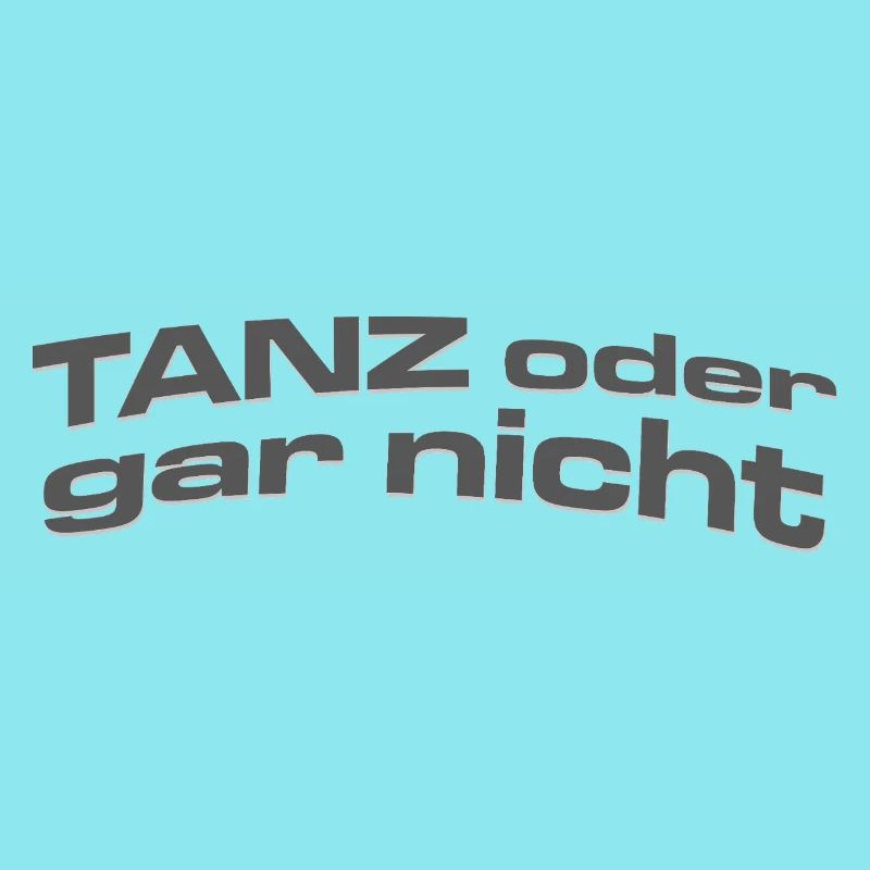 TANZ ODER GAR NICHT