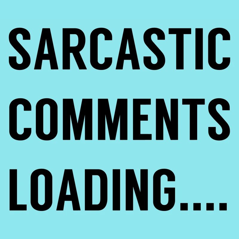 Sarcastic Comments Loading ....