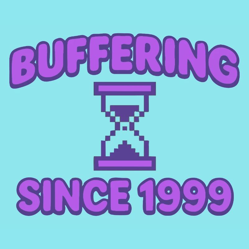 Buffering since 1999