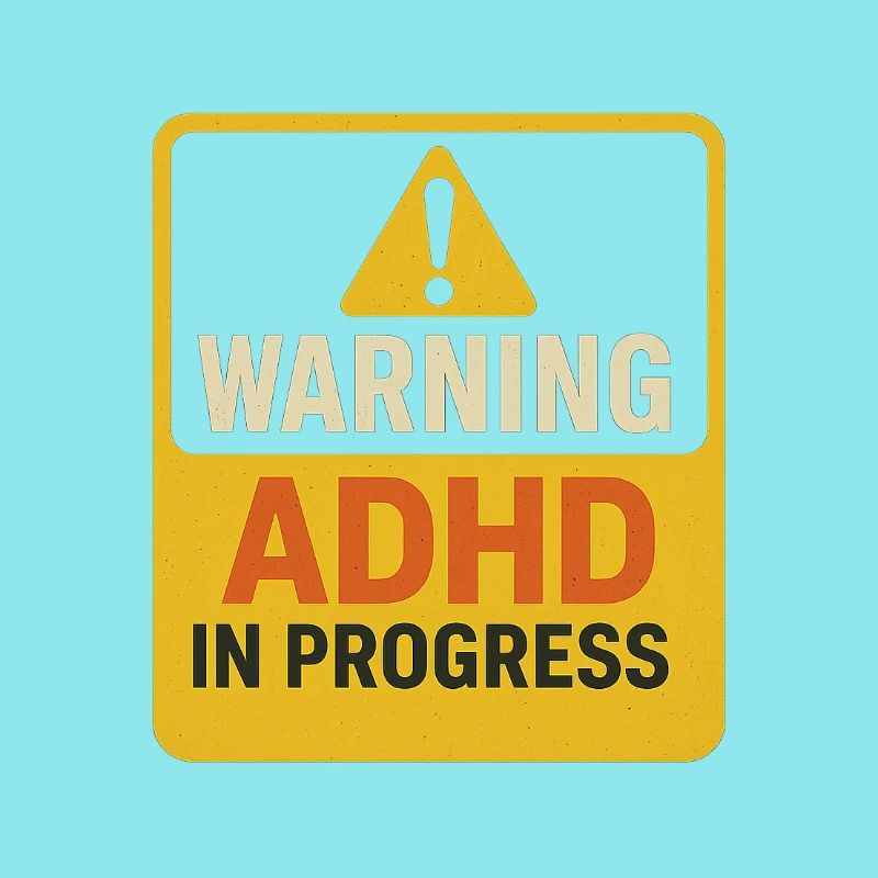Warning ADHD In Progress