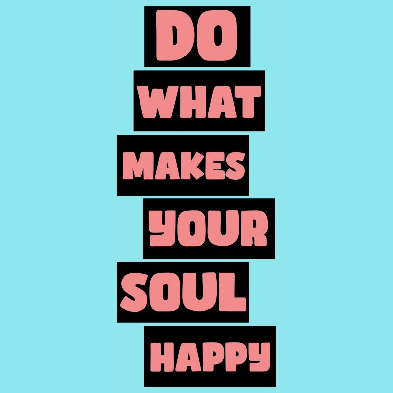 What makes your soul happy