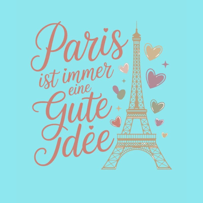  Paris Ist Immer Eine Gute Idee Eiffelturm Herzen