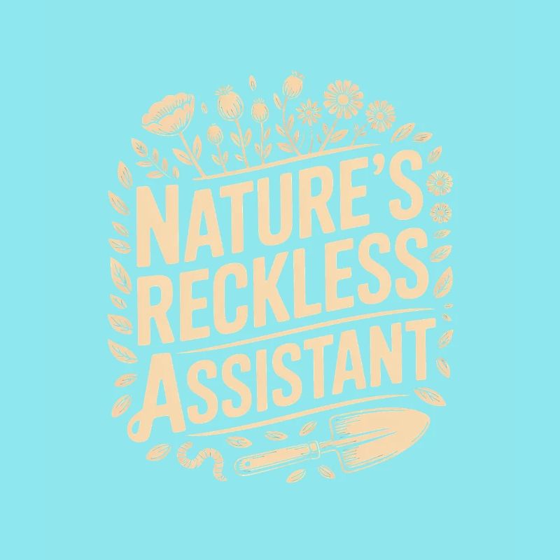 Nature's Reckless Assistant