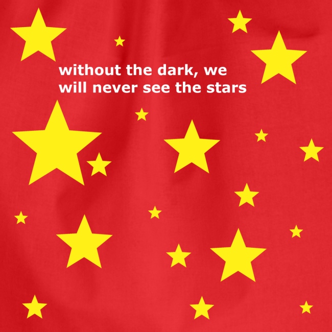 without the dark, we will never see the stars