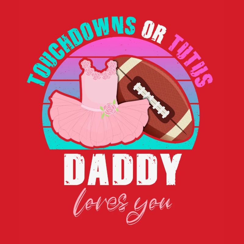 Touchdowns ou Tutus Daddy T’aime