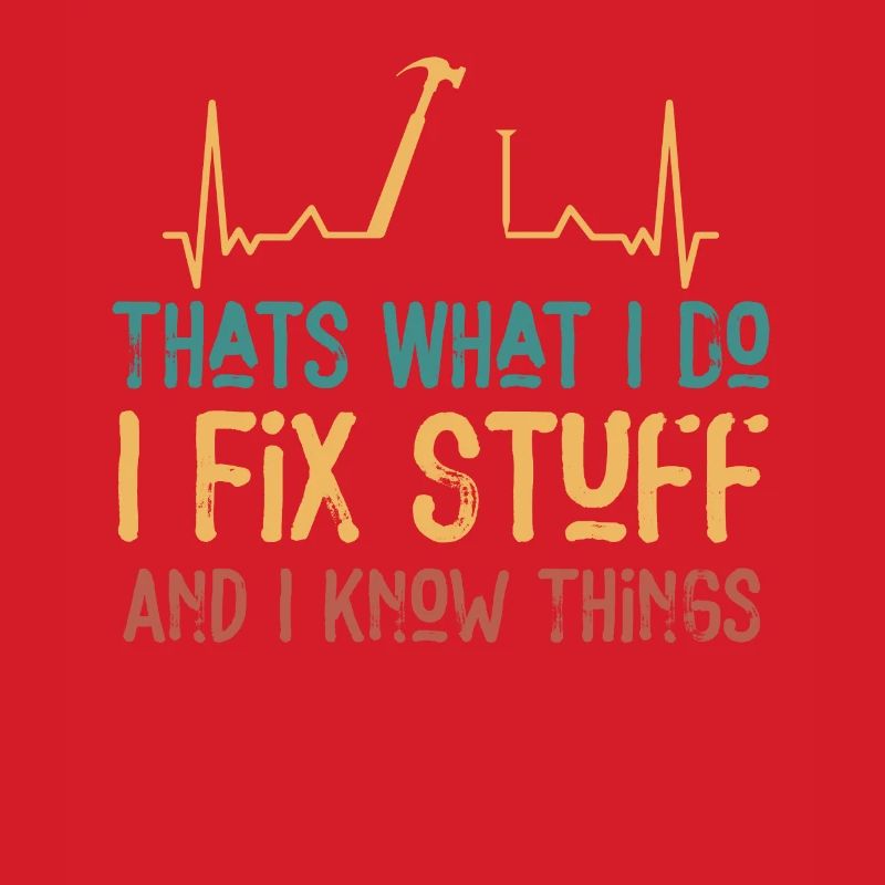 That's What I Do I Fix Stuff And I Know Things