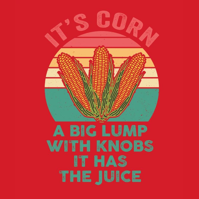 It's Corn A Big Lump With Knobs It Has The Juice