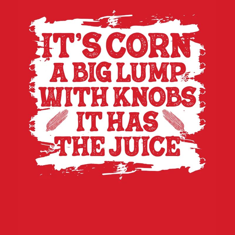 It's Corn A Big Lump With Knobs It Has The Juice