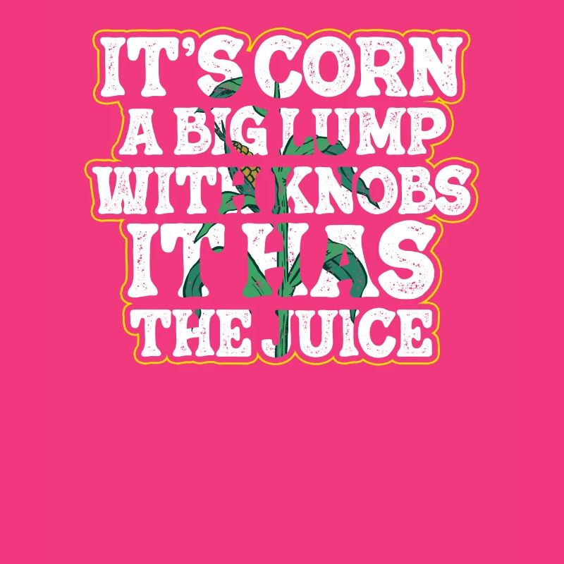It's Corn A Big Lump With Knobs It Has The Juice