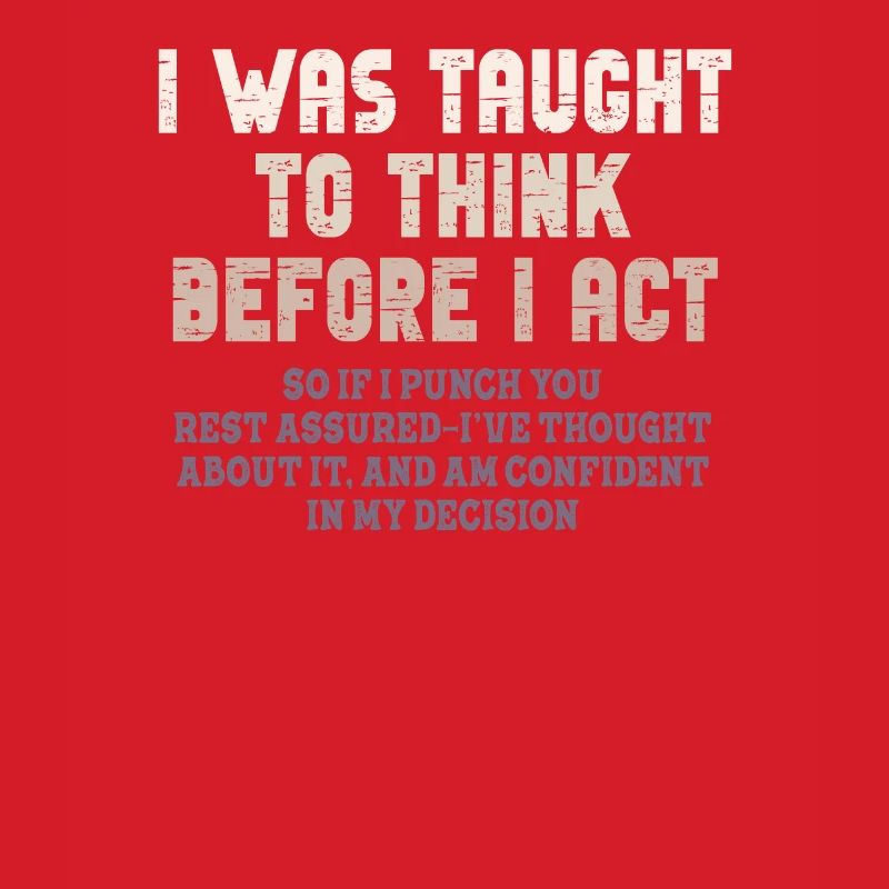I Was Taught To Think Before I act Sarcasm