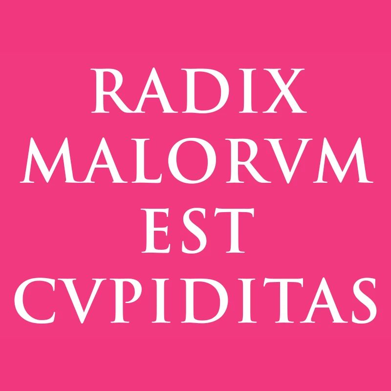 Radix malorum est cupiditas