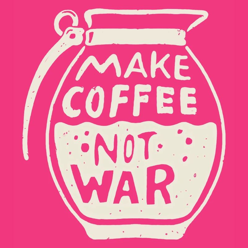 make coffee Not war