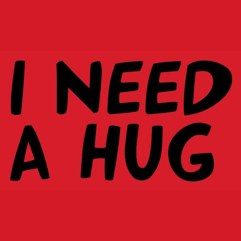 I NEED A HUG