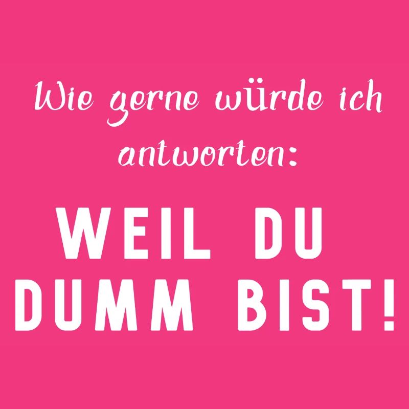 WEIL DU DUMM BIST, lustiger Spruch