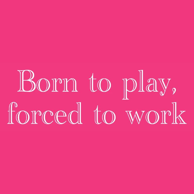 Born to play, forced to work